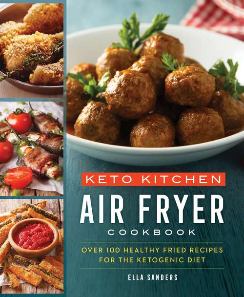 Keto Kitchen: More Than 100 Healthy Fried Recipes for the Ketogenic Diet