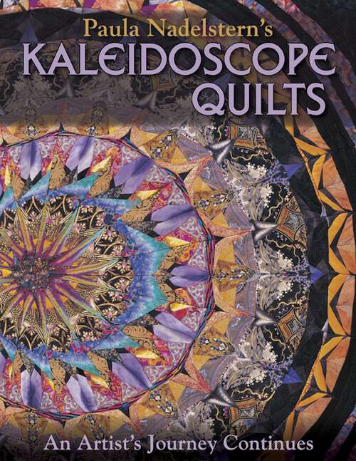 Book cover of Paula Nadelsterns Kaleidoscope Quilts: An Artist’s Journey Continues