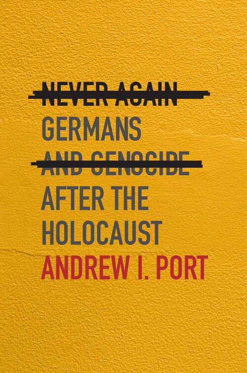 Book cover of Never Again: Germans and Genocide after the Holocaust