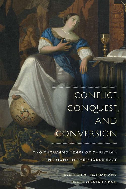 Book cover of Conflict, Conquest, and Conversion: Two Thousand Years of Christian Missions in the Middle East