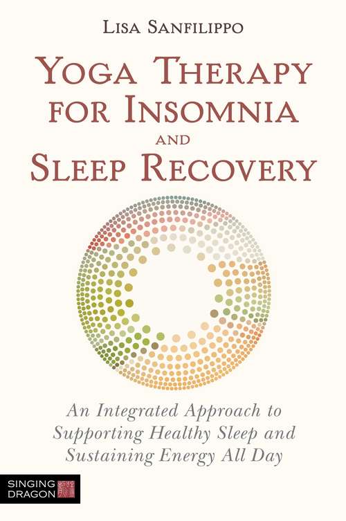 Book cover of Yoga Therapy for Insomnia and Sleep Recovery: An Integrated Approach to Supporting Healthy Sleep and Sustaining Energy All Day