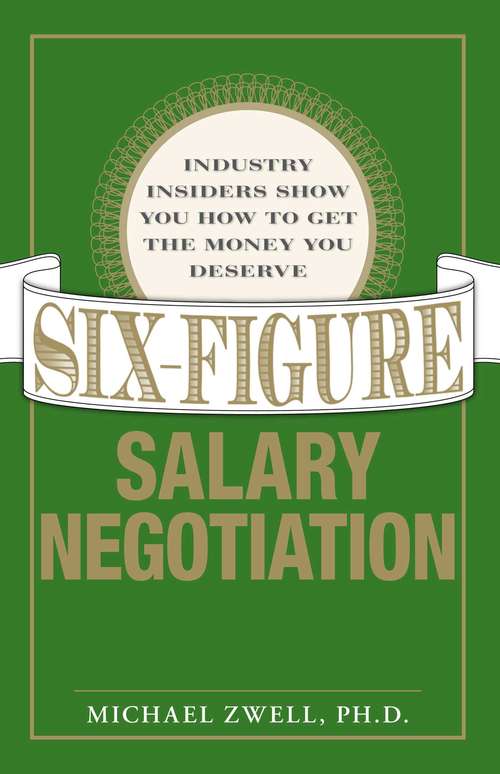 Book cover of Six Figure Salary Negotiation: Industry Insiders Get You the Money You Deserve