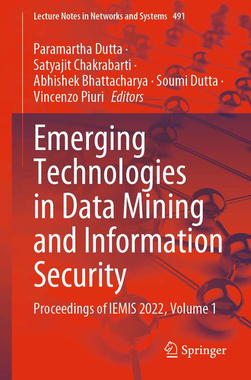 Emerging Technologies in Data Mining and Information Security: Proceedings of IEMIS 2022, Volume 1 (Lecture Notes in Networks and Systems #491)