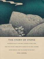 The Story of Stone: Intertextuality, Ancient Chinese Stone Lore, and the Stone Symbolism in Dream of the Red Chamber, Water Margin, and The Journey to the West