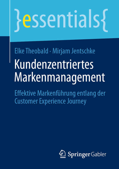 Book cover of Kundenzentriertes Markenmanagement: Effektive Markenführung entlang der Customer Experience Journey (1. Aufl. 2020) (essentials)