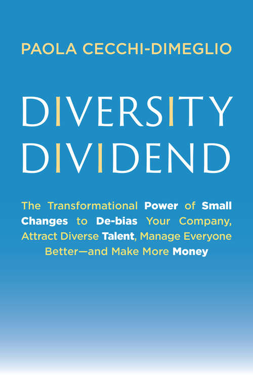 Book cover of Diversity Dividend: The Transformational Power of Small Changes to Debias Your Company, Attract Dive rse Talent, Manage Everyone Better and Make More Money