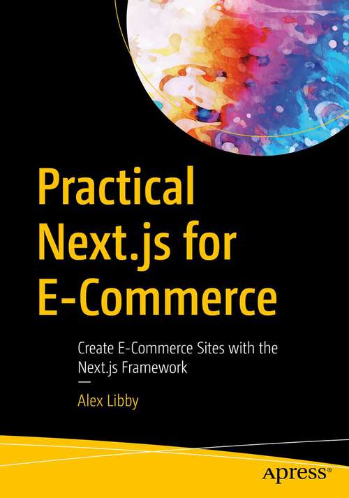 Book cover of Practical Next.js for E-Commerce: Create E-Commerce Sites with the Next.js Framework (1st ed.)
