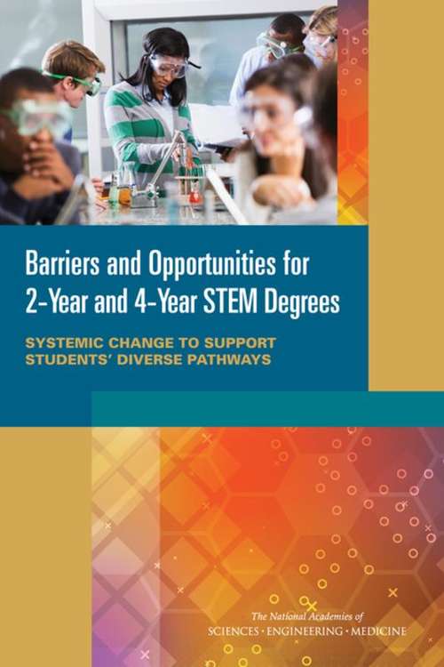 Barriers and Opportunities for 2-Year and 4-Year STEM Degrees: Systemic Change to Support Students’ Diverse Pathways