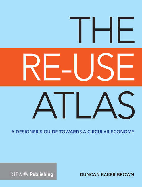 The Re-Use Atlas: A Designer's Guide Towards the Circular Economy