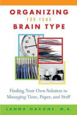 Book cover of Organizing for Your Brain Type: Finding Your Own Solution to Managing Time, Paper, and Stuff