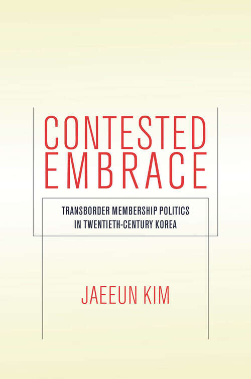 Book cover of Contested Embrace: Transborder Membership Politics in Twentieth-Century Korea