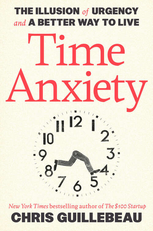 Book cover of Time Anxiety: The Illusion of Urgency and a Better Way to Live