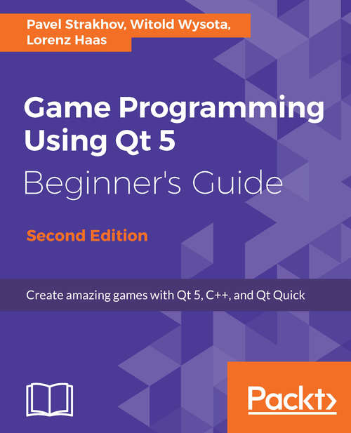 Book cover of Game Programming using Qt 5 Beginner's Guide: Create amazing games with Qt 5, C++, and Qt Quick, 2nd Edition