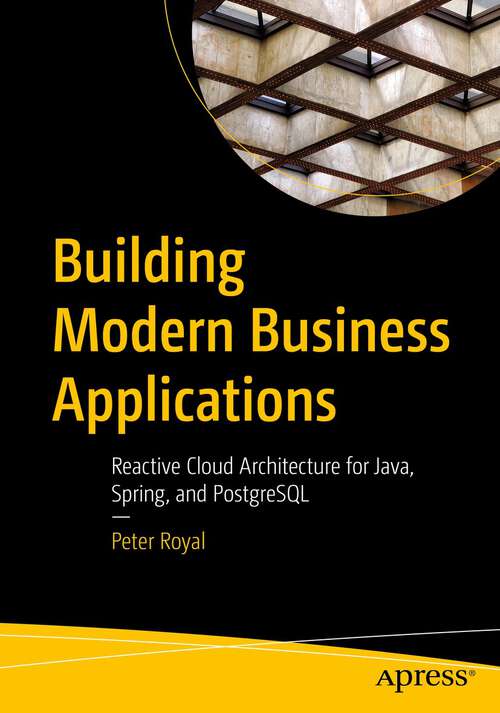 Book cover of Building Modern Business Applications: Reactive Cloud Architecture for Java, Spring, and PostgreSQL (1st ed.)