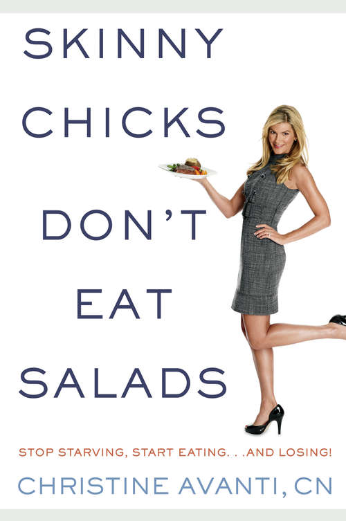Book cover of Skinny Chicks Don't Eat Salads: Stop Starving, Start Eating...And Losing!