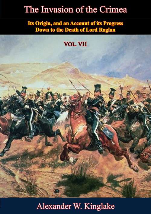 Book cover of The Invasion of the Crimea: Its Origin, and an Account of its Progress Down to the Death of Lord Raglan (The Invasion of the Crimea #7)