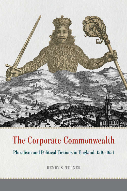 Book cover of The Corporate Commonwealth: Pluralism and Political Fictions in England, 1516-1651