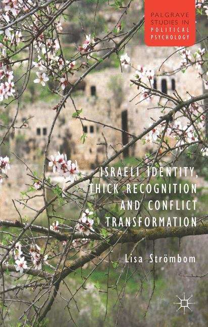 Book cover of Israeli Identity, Thick Recognition and Conflict Transformation (Palgrave Studies in Political Psychology)