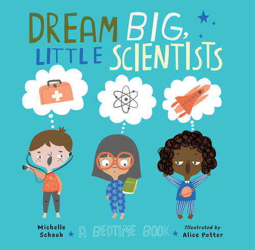 Book cover of Dream Big, Little Scientists: A Bedtime Book