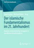 Der islamische Fundamentalismus im 21. Jahrhundert: Analyse extremistischer Gruppen in westlichen Gesellschaften (Islam in der Gesellschaft)