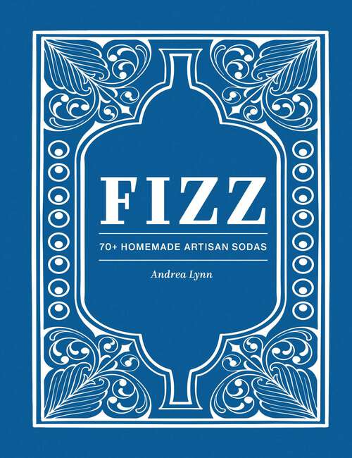 Book cover of Fizz: 70+ Homemade Artisan Sodas