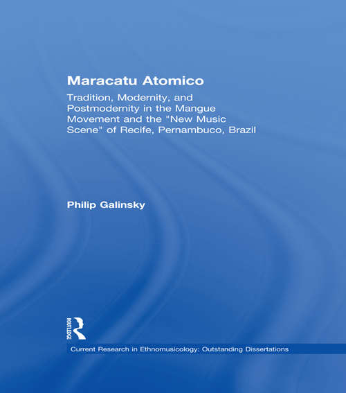 Book cover of Maracatu Atomico: Tradition, Modernity, and Postmodernity in the Mangue Movement of Recife, Brazil (Current Research in Ethnomusicology: Outstanding Dissertations: Vol. 3)