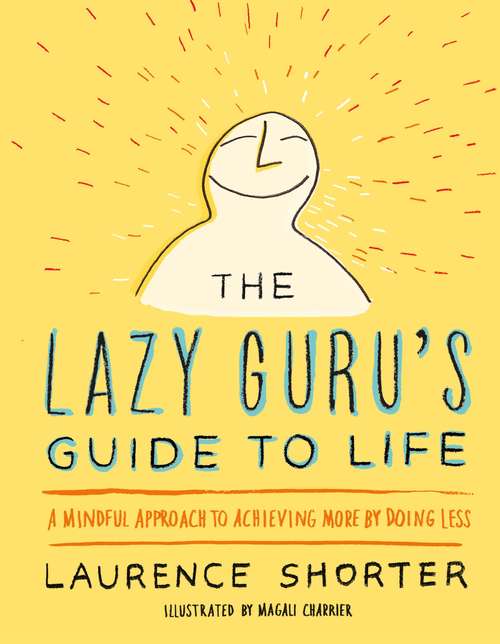 Book cover of The Lazy Guru's Guide to Life: A Mindful Approach to Achieving More by Doing Less