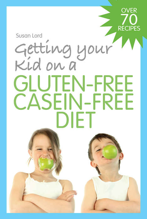 Book cover of Getting Your Kid on a Gluten-Free Casein-Free Diet