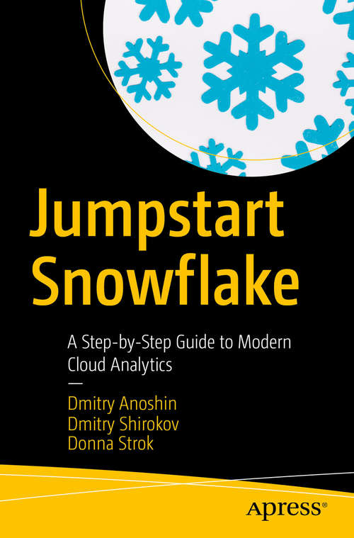 Book cover of Jumpstart Snowflake: A Step-by-Step Guide to Modern Cloud Analytics (1st ed.)