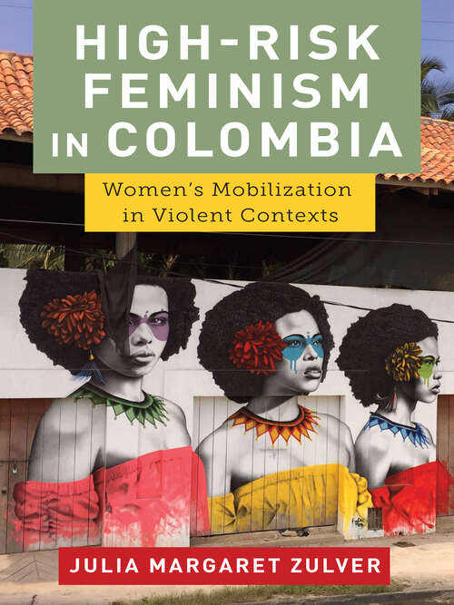 Book cover of High-Risk Feminism in Colombia: Women's Mobilization in Violent Contexts
