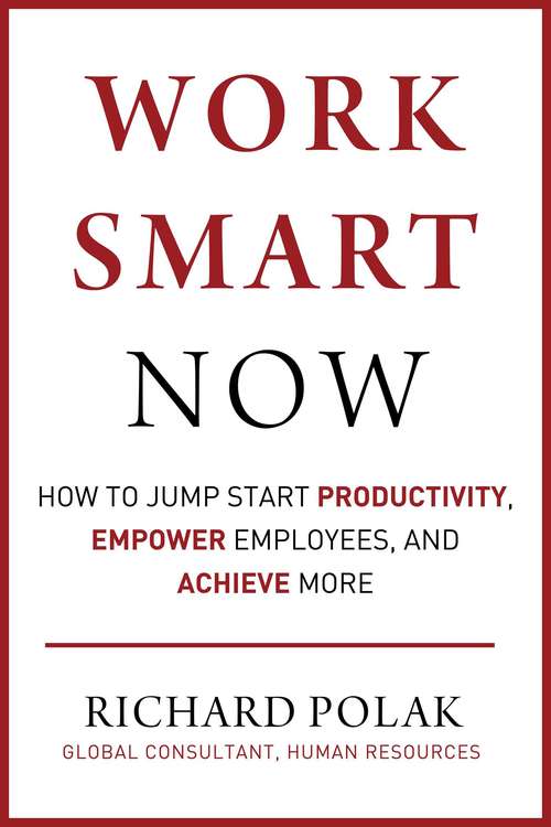 Book cover of Work Smart Now: How to Jump Start Productivity, Empower Employees, and Achieve More