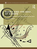 Russia and the Idea of Europe: A Study in Identity and International Relations (New International Relations)