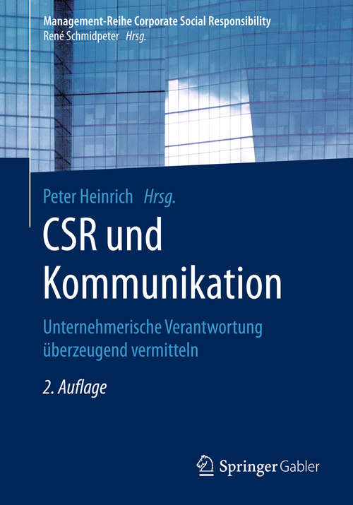 CSR und Kommunikation: Unternehmerische Verantwortung Uberzeugend Vermitteln (Management-Reihe Corporate Social Responsibility)