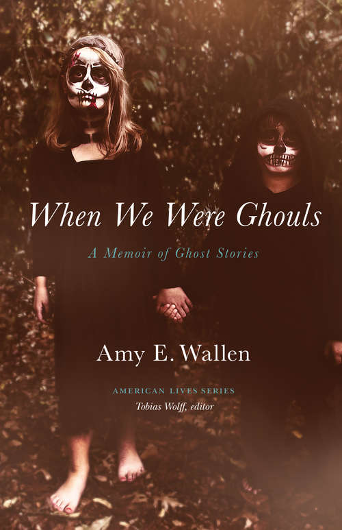 When We Were Ghouls: A Memoir of Ghost Stories (American Lives)