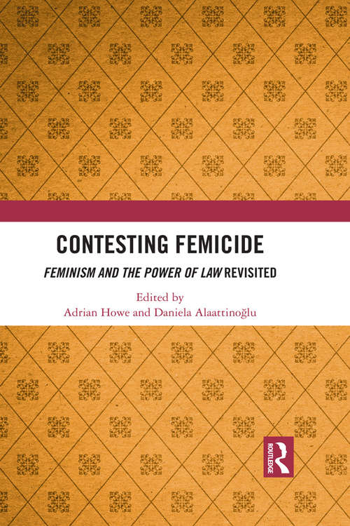 Contesting Femicide: Feminism and the Power of Law Revisited