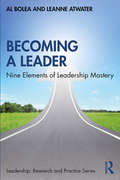 Becoming a Leader: Nine Elements of Leadership Mastery (Leadership: Research and Practice)