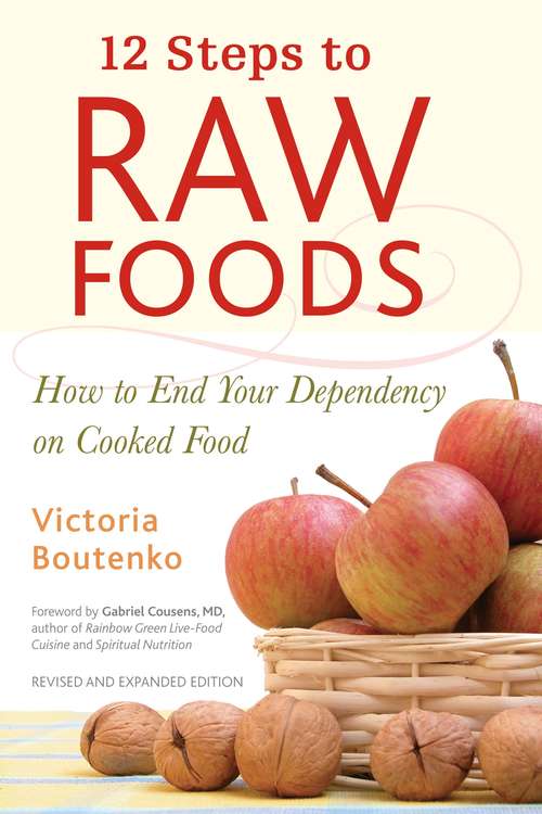 Book cover of 12 Steps to Raw Foods: How to End Your Dependency on Cooked Food