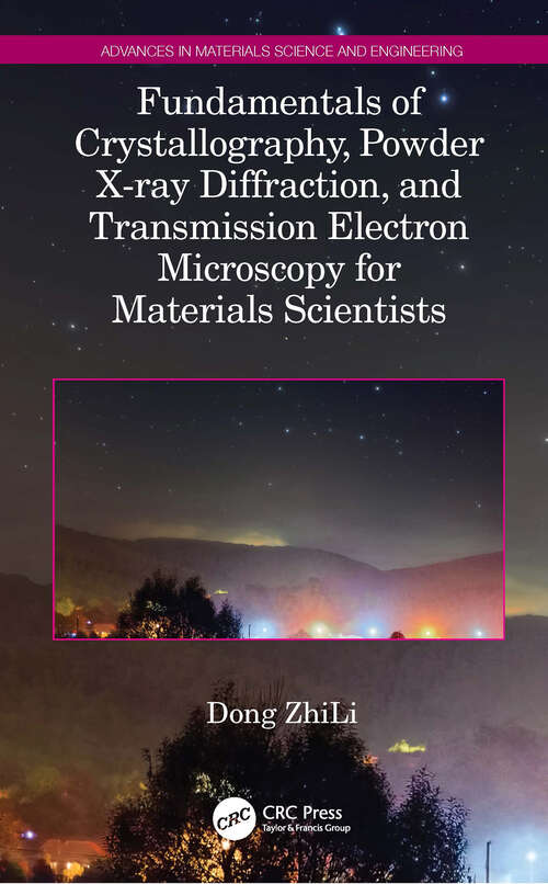 Fundamentals of Crystallography, Powder X-ray Diffraction, and Transmission Electron Microscopy for Materials Scientists (Advances in Materials Science and Engineering)
