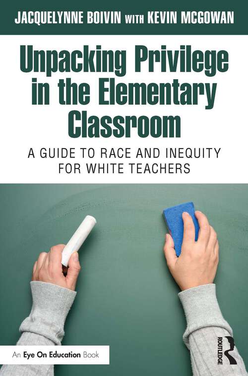 Book cover of Unpacking Privilege in the Elementary Classroom: A Guide to Race and Inequity for White Teachers