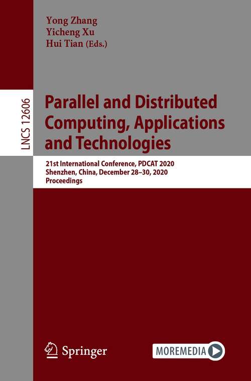 Parallel and Distributed Computing, Applications and Technologies: 21st International Conference, PDCAT 2020, Shenzhen, China, December 28–30, 2020, Proceedings (Lecture Notes in Computer Science #12606)