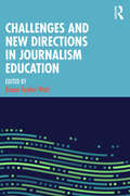 Challenges and New Directions in Journalism Education