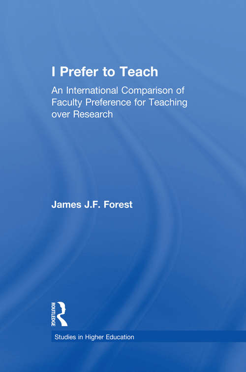 I Prefer to Teach: An International Comparison of Faculty Preference for Teaching (RoutledgeFalmer Studies in Higher Education)