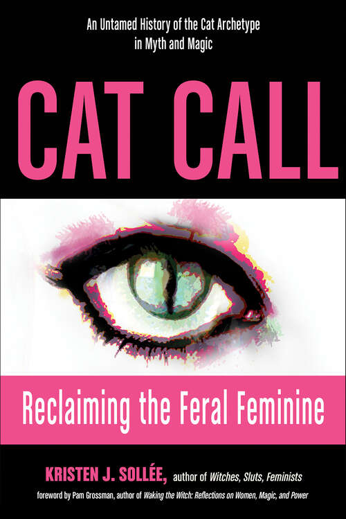 Book cover of Cat Call: Reclaiming the Feral Feminine (An Untamed History of the Cat Archetype in Myth and Magic)