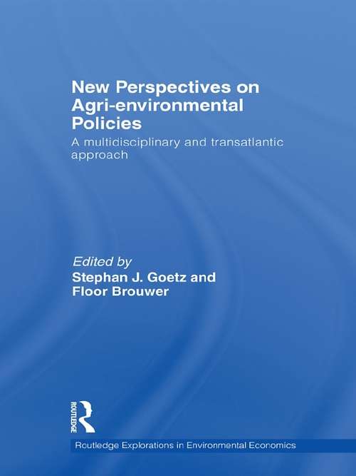 New Perspectives on Agri-environmental Policies: A Multidisciplinary and Transatlantic Approach (Routledge Explorations In Environmental Economics Ser. #22)