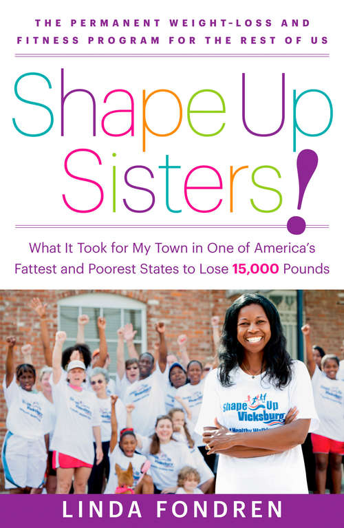 Book cover of Shape Up Sisters!: What It Took for My Town in One of America's Fattest and Poorest States to Lose 15,000 Pounds