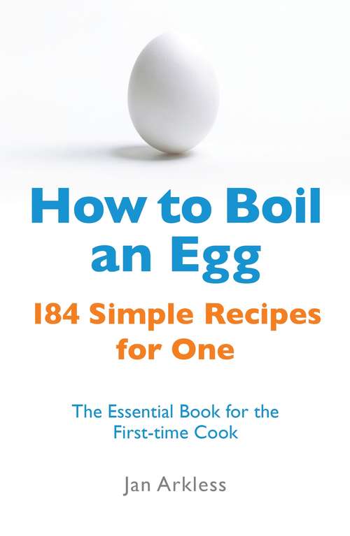 Book cover of How to Boil an Egg: 184 Simple Recipes For One (Paperfronts Ser.)