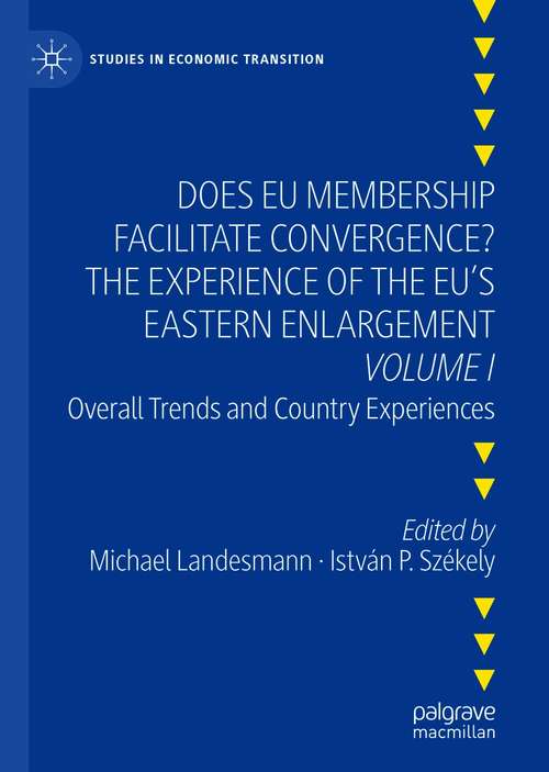 Does EU Membership Facilitate Convergence? The Experience of the EU's Eastern Enlargement - Volume I: Overall Trends and Country Experiences (Studies in Economic Transition)