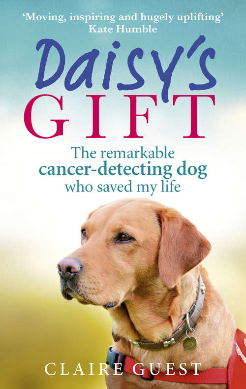 Book cover of Daisy’s Gift: The remarkable cancer-detecting dog who saved my life