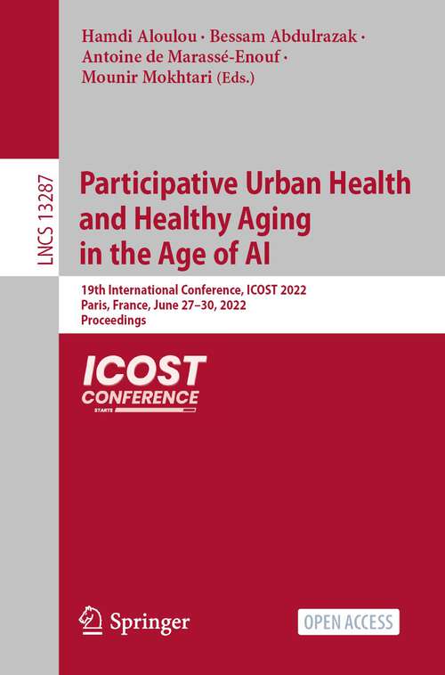 Participative Urban Health and Healthy Aging in the Age of AI: 19th International Conference, ICOST 2022, Paris, France, June 27–30, 2022, Proceedings (Lecture Notes in Computer Science #13287)