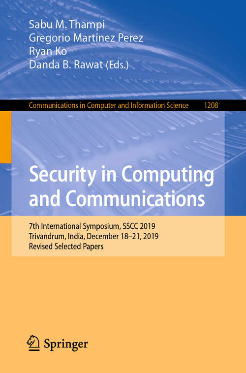 Security in Computing and Communications: 7th International Symposium, SSCC 2019, Trivandrum, India, December 18–21, 2019, Revised Selected Papers (Communications in Computer and Information Science #1208)